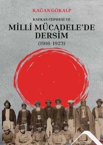 Kafkas Cephesi ve Milli Mücadele'de Dersim (1916 - 1923)