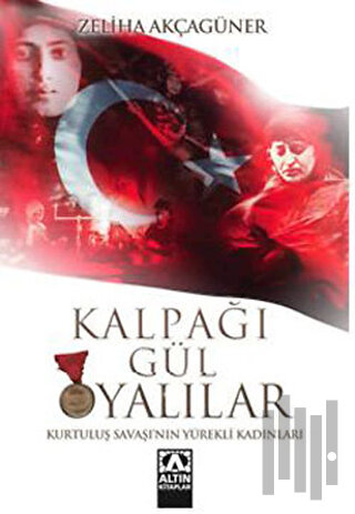 Kalpağı Gül Oyalılar Kurtuluş Savaşı’nın Yürekli Kadınları