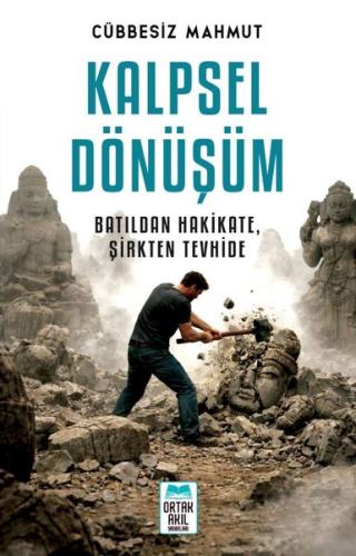 Kalpsel Dönüşüm - Batıldan Hakikate, Şirkten Tevhide