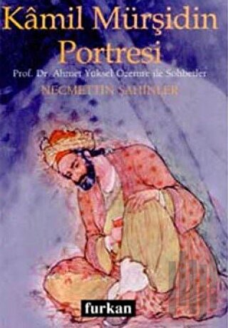 Kamil Mürşidin Portresi Prof. Dr. Ahmet Yüksel Özemre ile Sohbetler