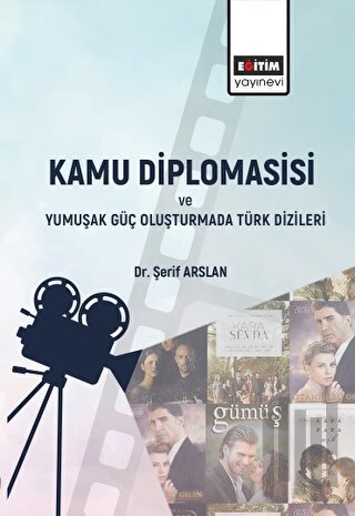 Kamu Diplomasisi ve Yumuşak Güç Oluşturmada Türk Dizileri