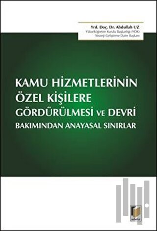 Kamu Hizmetlerinin Özel Kişilere Gördürülmesi ve Devri Bakımından Anayasal Sınırlar