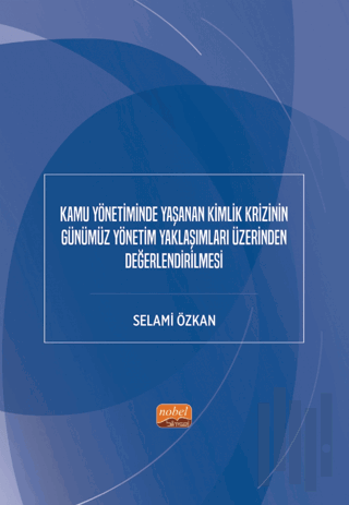 Kamu Yönetiminde Yaşanan Kimlik Krizinin Günümüz Yönetim Yaklaşımları Üzerinden Değerlendirilmesi
