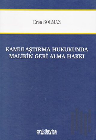 Kamulaştırma Hukukunda Malikin Geri Alma Hakkı (Ciltli)