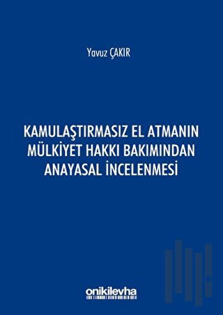 Kamulaştırmasız El Atmanın Mülkiyet Hakkı Bakımından Anayasal İncelenmesi