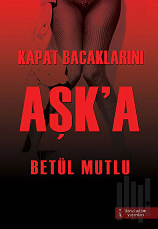 Kapat Bacaklarını Aşk'a