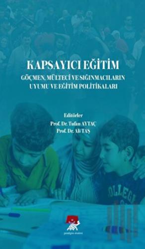 Kapsayıcı Eğitim Göçmen Mülteci ve Sığınmacıların Uyumu ve Eğitim Politikaları