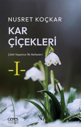 Kar Çiçekleri - Çileli Yaşamın İlk Nefesleri | Kitap Ambarı
