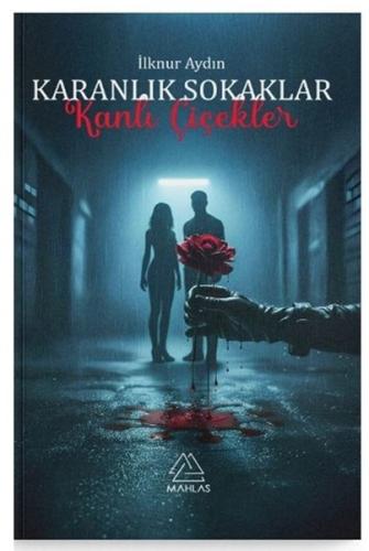 Karanlık Sokaklar Kanlı Çiçekler | Kitap Ambarı