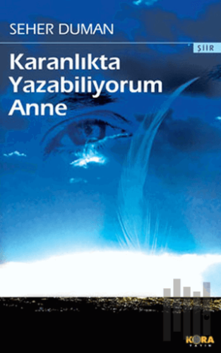 Karanlıkta Yazabiliyorum Anne