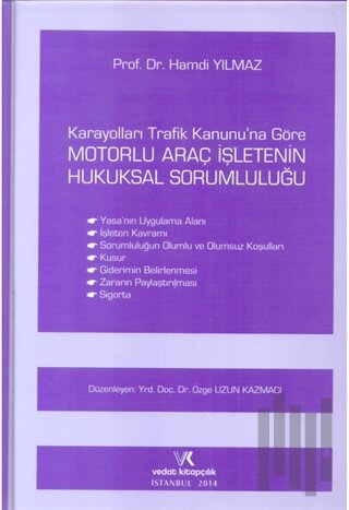 Karayolları Trafik Kanununa Göre Motorlu Araç İşletenin Hukuksal Sorumluluğu (Ciltli)