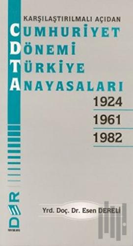 Karşılaştırılmalı Açıdan Cumhuriyet Dönemi Türkiye Anayasaları 1924 - 1961 - 1982