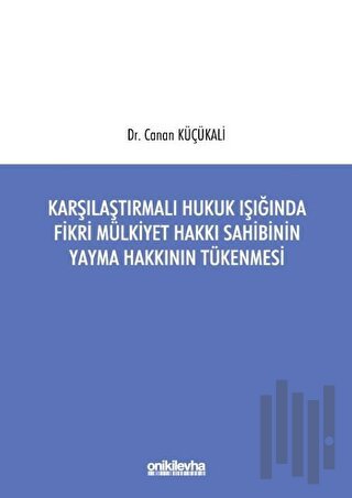 Karşılaştırmalı Hukuk Işığında Fikri Mülkiyet Hakkı Sahibinin Yayma Hakkının Tükenmesi