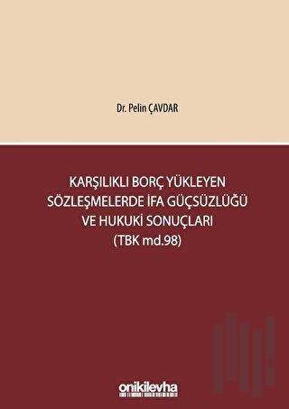 Karşılıklı Borç Yükleyen Sözleşmelerde İfa Güçsüzlüğü ve Hukuki Sonuçları (TBK md.98) (Ciltli)