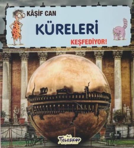 Kaşif Can Küreleri Keşfediyor!