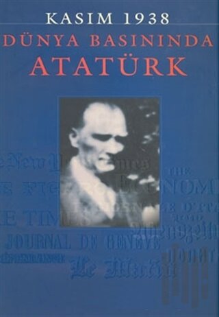Kasım 1938 - Dünya Basınında Atatürk (Ciltli)