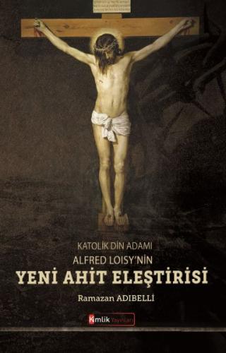 Katolik Din Adamı Alfred Loisy'nin Yeni Ahit Eleştirisi | Kitap Ambarı
