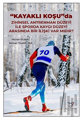 "Kayaklı Koşu" Da Zihinsel Antrenman Düzeyi İle Sporda Kaygı Düzeyi Ar