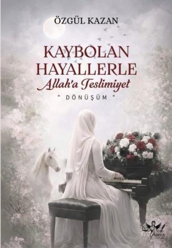 Kaybolan Hayallerle: Allah'a Teslimiyet-Dönüşüm