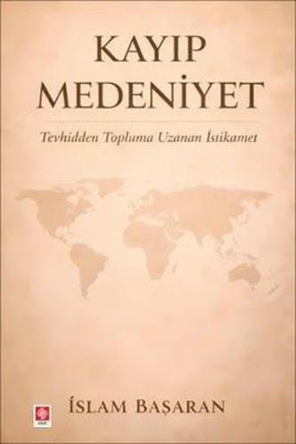 Kayıp Medeniyet - Tevhidden Topluma Uzanan İstikamet