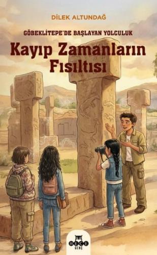 Kayıp Zamanların Fısıltısı - Göbeklitepe'de Başlayan Yolculuk | Kitap 