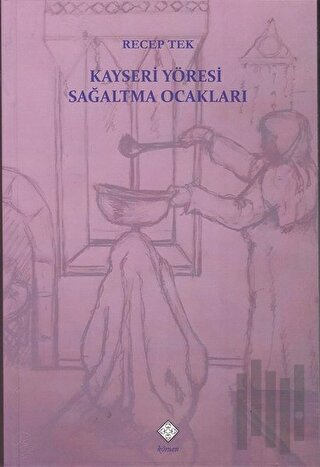 Kayseri Yöresi Sağaltma Ocakları