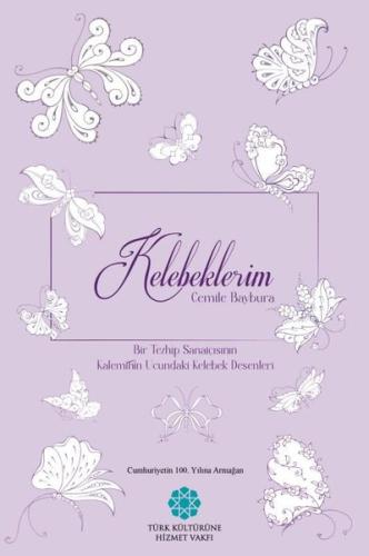 Kelebeklerim - Bir Tezhip Sanatçısının Kaleminin Ucundaki Kelebek Dese