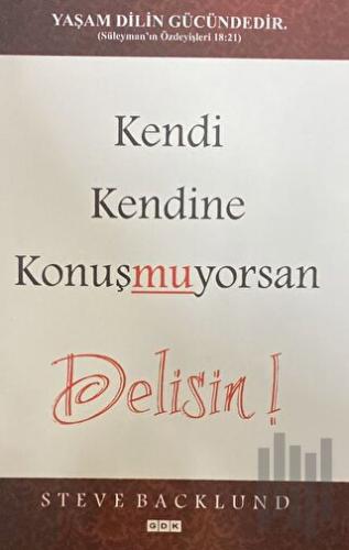 Kendi Kendine Konuşmuyorsan Delisin!