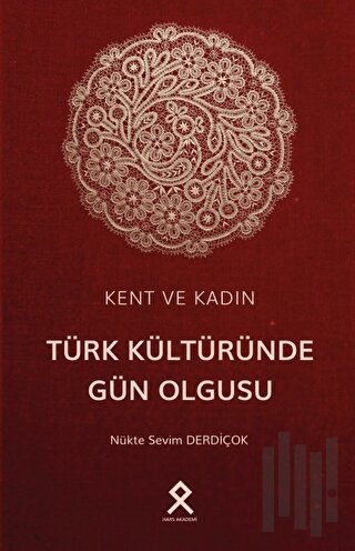 Kent ve Kadın: Türk Kültüründe Gün Olgusu | Kitap Ambarı