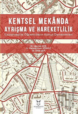 Kentsel Mekanda Ayrışma ve Hareketlilik Gaziantep'te Öğrencilerin Konut Deneyimleri