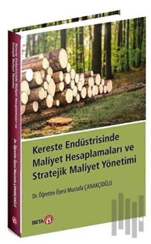 Kereste Endüstrisinde Maliyet Hesaplamaları ve Stratejik Maliyet Yönetimi