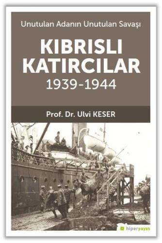 Kıbrıslı Katırcılar 1939 - 1944 - Unutulan Adanın Unutulan Savaşı
