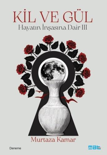 Kil ve Gül - Hayatın İnşasına Dair 3