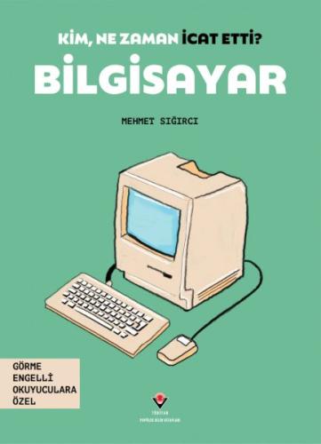 Kim, Ne Zaman İcat Etti? Bilgisayar | Kitap Ambarı