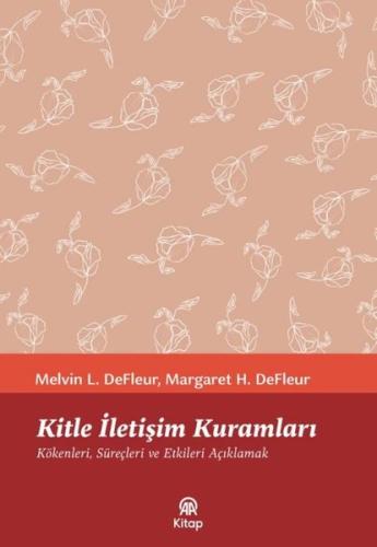 Kitle İletişim Kuramları: Kökenleri Süreçleri ve Etkileri Açıklamak