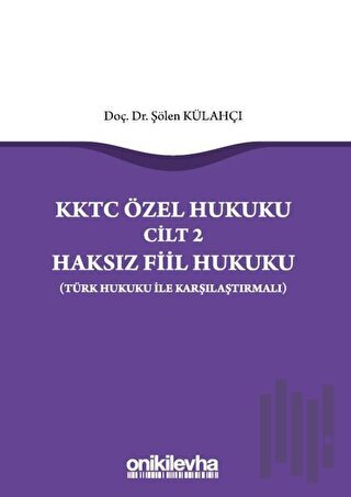 KKTC Özel Hukuku Cilt 2 Haksız Fiil Hukuku (Türk Hukuku ile Karşılaştı