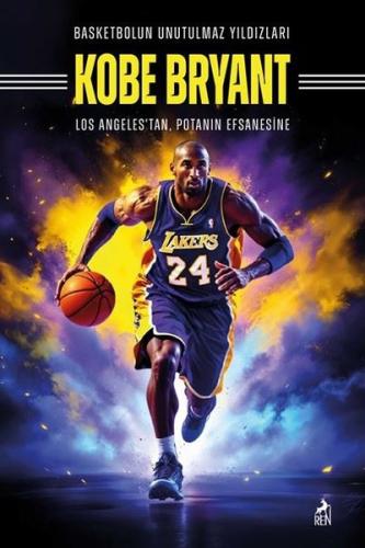 Basketbolun Unutulmaz Yıldızları Kobe Bryant | Kitap Ambarı