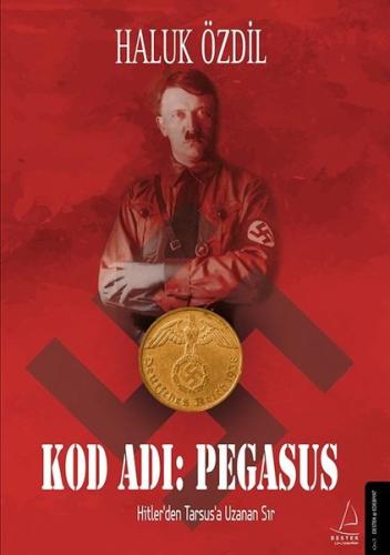 Kod Adı: Pegasus - Hitlerden Tarsusa Uzanan Sır