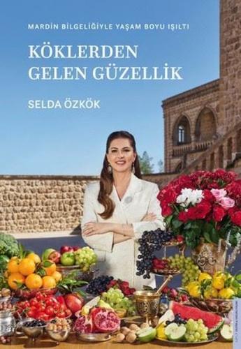 Köklerden Gelen Güzellik - Mardin Bilgeliğiyle Yaşam Boyu Işıltı (Cilt