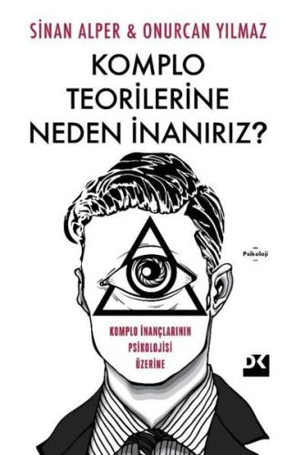 Komplo Teorilerine Neden İnanırız? Komplo İnançlarının Psikolojisi Üzerine