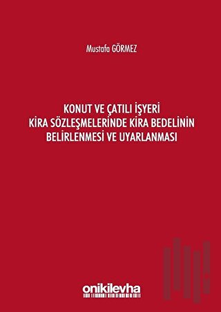 Konut ve Çatılı İşyeri Kira Sözleşmelerinde Kira Bedelinin Belirlenmesi ve Uyarlanması