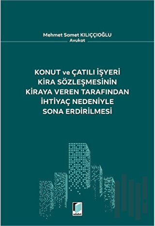 Konut ve Çatılı İşyeri Kira Sözleşmesinin Kiraya Veren Tarafından İhtiyaç Nedeniyle Sona Erdirilmesi