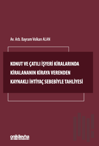 Konut ve Çatılı İşyeri Kiralarında Kiralananın Kiraya Verenden Kaynaklı İhtiyaç Sebebiyle Tahliyesi