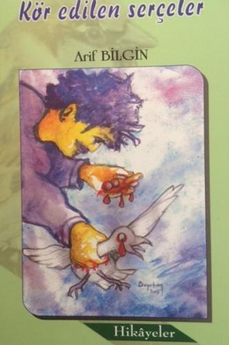 Kör Edilen Serçeler-Hikayeler (Ciltli) | Kitap Ambarı