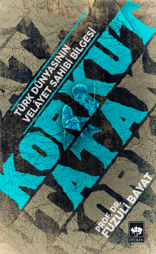 Korkut Ata-Türk Dünyasının Velayet Sahibi Bilgesi | Kitap Ambarı