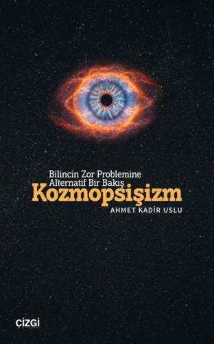 Kozmopsişizm - Bilincin Zor Problemine Alternatif Bir Bakış