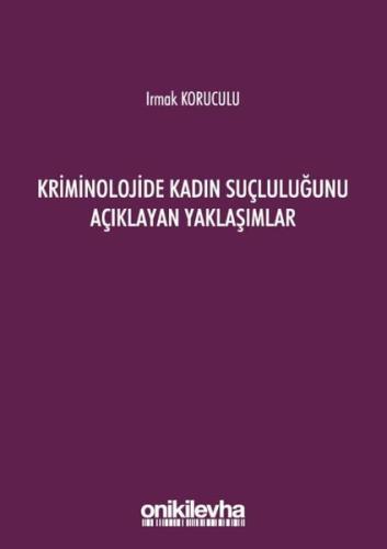 Kriminolojide Kadın Suçluluğunu Açıklayan Yaklaşımlar