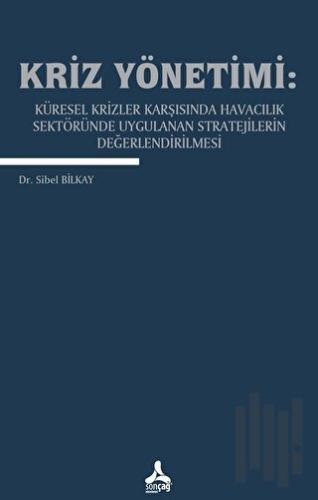 Kriz Yönetimi: Küresel Krizler Karşısında Havacılık Sektöründe Uygulanan Stratejilerin Değerlendirilmesi