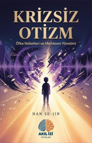 Krizsiz Otizm - Öfke Nöbetleri ve Meltdown Yönetimi