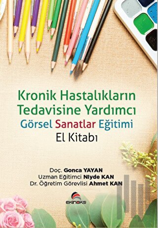Kronik Hastalıkların Tedavisine Yardımcı Görsel Sanatlar Eğitimi (El Kitabı)